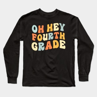 Oh Hey Fourth Grade Back To School Teacher Graduation Kids Long Sleeve T-Shirt